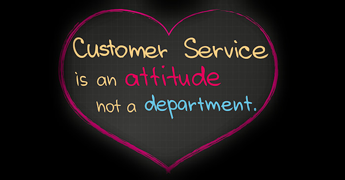 Customer Service is an ATTITUDE, not a DEPARTMENT.