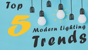 Top 5 Modern Lighting Trends