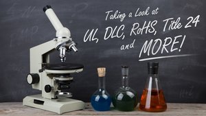 Taking a Look at UL, DLC, RoHS, Title 24 and More!