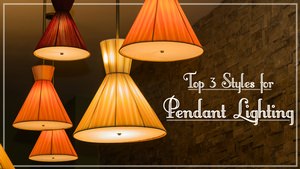 Top 3 Styles for Pendant Lighting