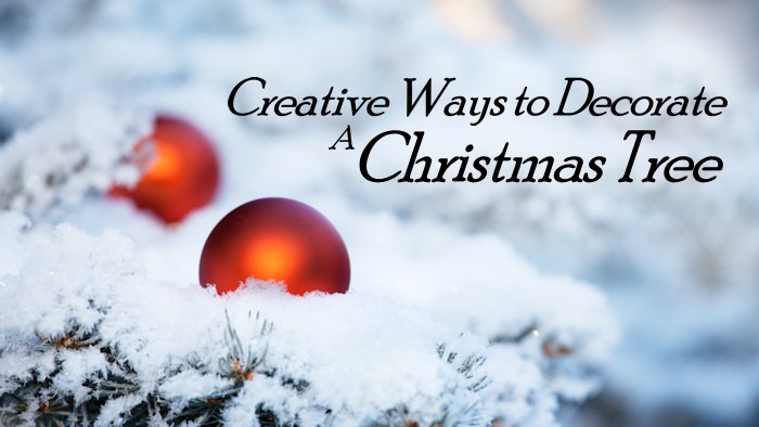 Creative Ways to Decorate A Christmas Tree