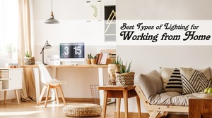 Best Types of Lighting for Working from Home