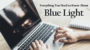 Everything You Need to Know About Blue Light