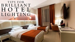 Tips for Brilliant Hotel Lighting