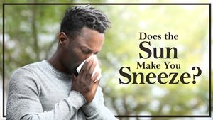 Does The Sun Make You Sneeze?