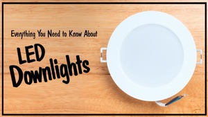 Everything You Need to Know About LED Downlights