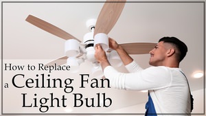 How to Replace a Ceiling Fan Light Bulb