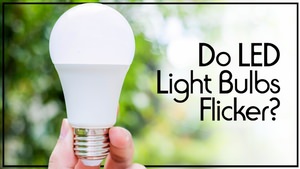 Do LED Light Bulbs Flicker?