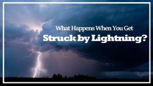 What Happens When You Get Struck By Lightning?