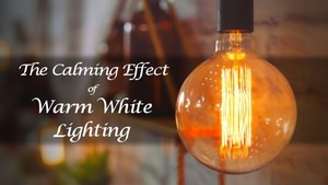 The Calming Effect of Warm White Lighting
