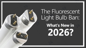 The Fluorescent Light Bulb Ban: What's New in 2026?