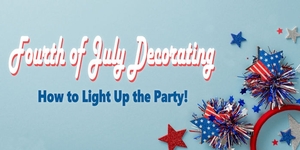 Fourth of July Decorating - How to Light Up the Party!