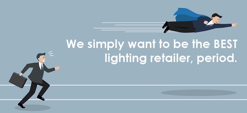At LightBulbs.com, we want to be the BEST lighting retailer, period.