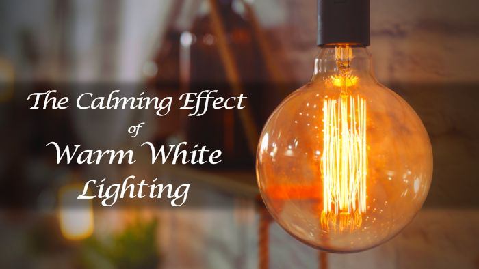 The Calming Effect of Warm White Lighting